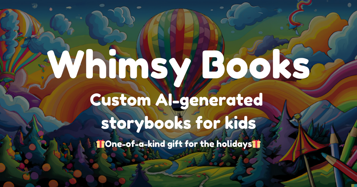 Whimsy Books - Custom AI-generated Storybooks For Your Child